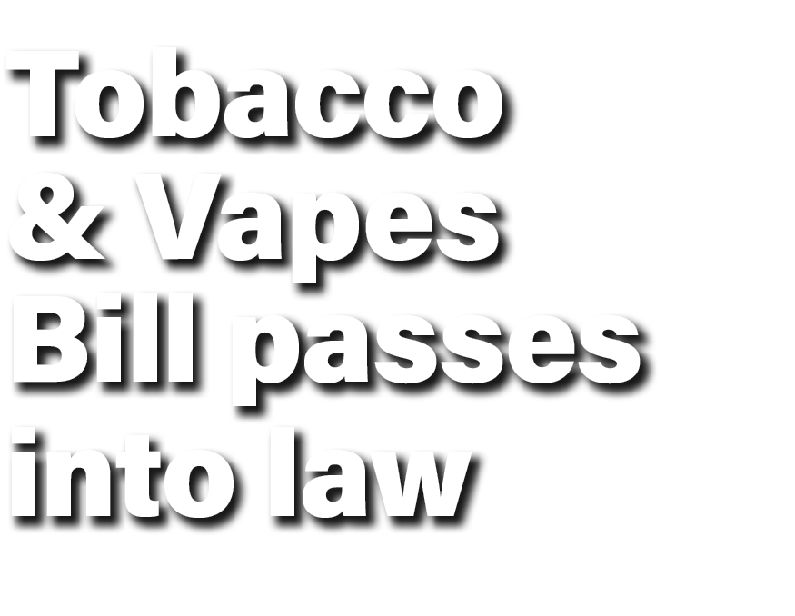 Tobacco & Vapes Bill passes into law