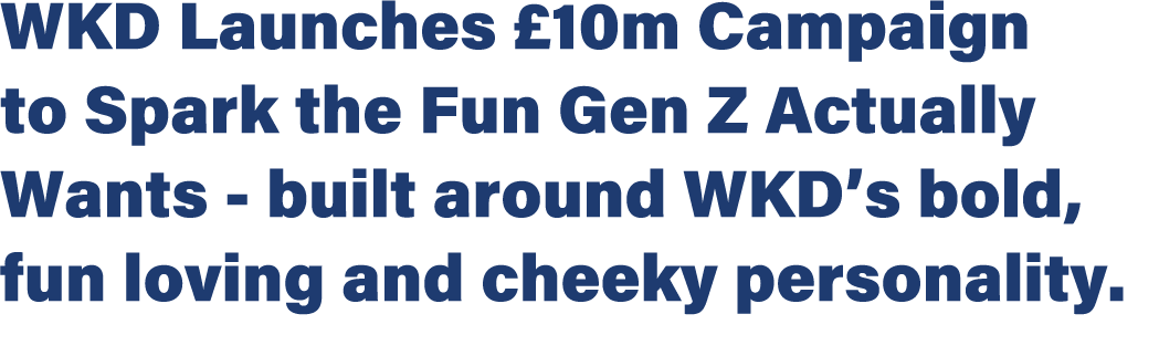 WKD Launches £10m Campaign to Spark the Fun Gen Z Actually Wants built around WKD’s bold, fun loving and cheeky perso...