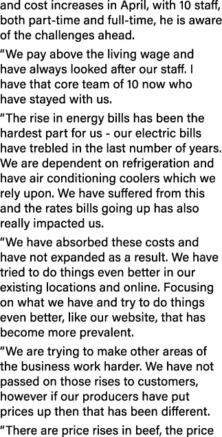 and cost increases in April, with 10 staff, both part time and full time, he is aware of the challenges ahead. “We pa...