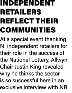 INDEPENDENT RETAILERS REFLECT THEIR COMMUNITIES At a special event thanking NI independent retailers for their role i...