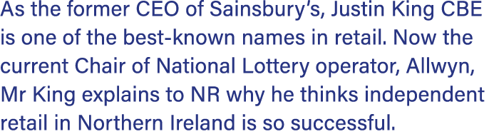 As the former CEO of Sainsbury’s, Justin King CBE is one of the best known names in retail. Now the current Chair of ...