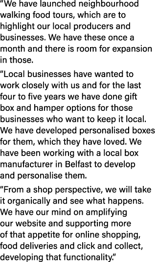 “We have launched neighbourhood walking food tours, which are to highlight our local producers and businesses. We hav...