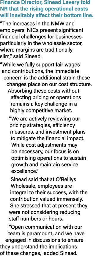 Finance Director, Sinead Lavery told NR that the rising operational costs will inevitably affect their bottom line. “...