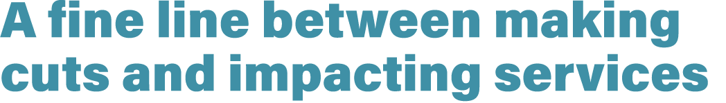 A fine line between making cuts and impacting services