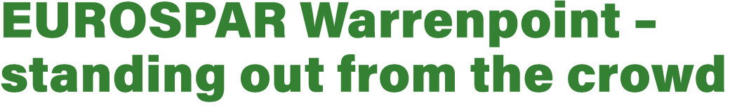 EUROSPAR Warrenpoint – standing out from the crowd