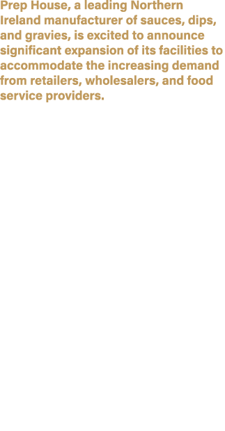 Prep House, a leading Northern Ireland manufacturer of sauces, dips, and gravies, is excited to announce significant ...