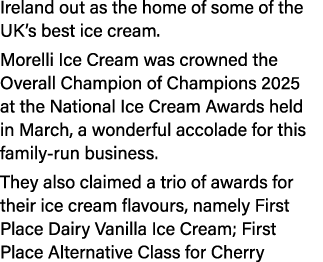 Ireland out as the home of some of the UK’s best ice cream. Morelli Ice Cream was crowned the Overall Champion of Cha...