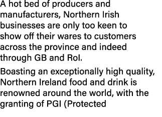 A hot bed of producers and manufacturers, Northern Irish businesses are only too keen to show off their wares to cust...