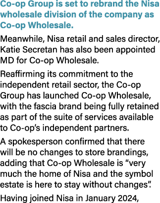Co op Group is set to rebrand the Nisa wholesale division of the company as Co op Wholesale. Meanwhile, Nisa retail a...