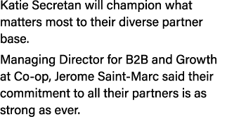 Katie Secretan will champion what matters most to their diverse partner base. Managing Director for B2B and Growth at...