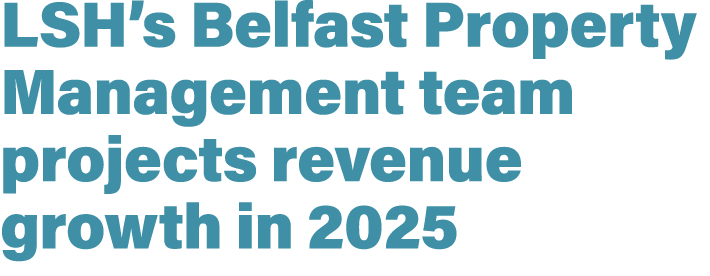 LSH’s Belfast Property Management team projects revenue growth in 2025