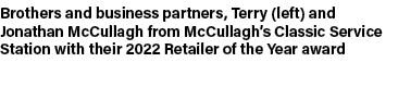 Brothers and business partners, Terry (left) and Jonathan McCullagh from McCullagh’s Classic Service Station with the...