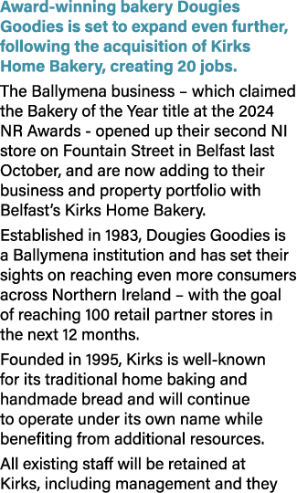 Award winning bakery Dougies Goodies is set to expand even further, following the acquisition of Kirks Home Bakery, c...