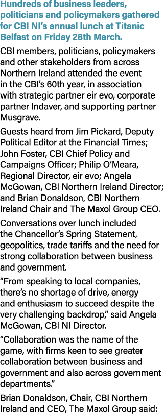 Hundreds of business leaders, politicians and policymakers gathered for CBI NI’s annual lunch at Titanic Belfast on F...