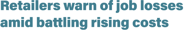 Retailers warn of job losses amid battling rising costs