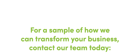 Natural Flavours, Simplicity & Efficiency For a sample of how we can transform your business, contact our team today: