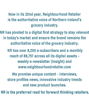 Now in its 32nd year, Neighbourhood Retailer is the authoritative voice of Northern Ireland’s grocery industry. NR ha...