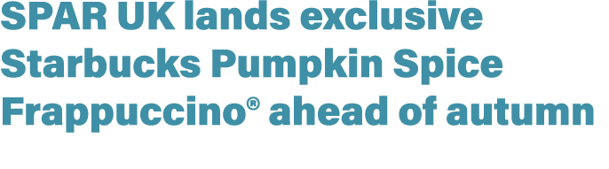 SPAR UK lands exclusive Starbucks Pumpkin Spice Frappuccino® ahead of autumn 