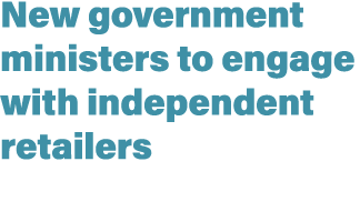 New government ministers to engage with independent retailers