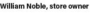 William Noble, store owner