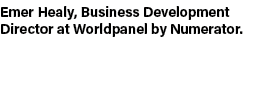 Emer Healy, Business Development Director at Worldpanel by Numerator.