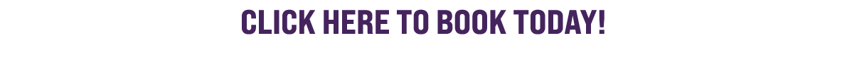 CLICK HERE TO BOOK TODAY!