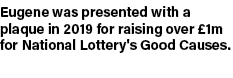 Eugene was presented with a plaque in 2019 for raising over £1m for National Lottery's Good Causes.