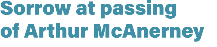 Sorrow at passing of Arthur McAnerney