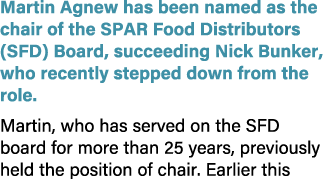 Martin Agnew has been named as the chair of the SPAR Food Distributors (SFD) Board, succeeding Nick Bunker, who recen...