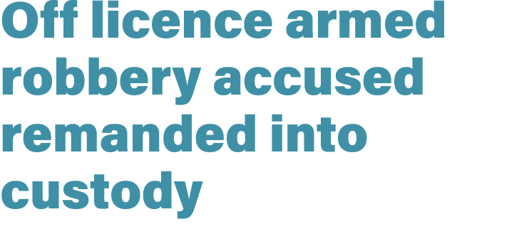 Off licence armed robbery accused remanded into custody