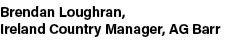 Brendan Loughran, Ireland Country Manager, AG Barr