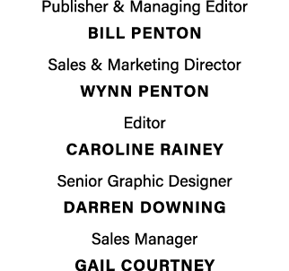 Publisher & Managing Editor BILL PENTON Sales & Marketing Director Wynn penton Editor Caroline Rainey Senior Graphic ...