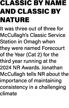 CLASSIC BY NAME AND CLASSIC BY NATURE It was three out of three for McCullagh’s Classic Service Station in Omagh when...