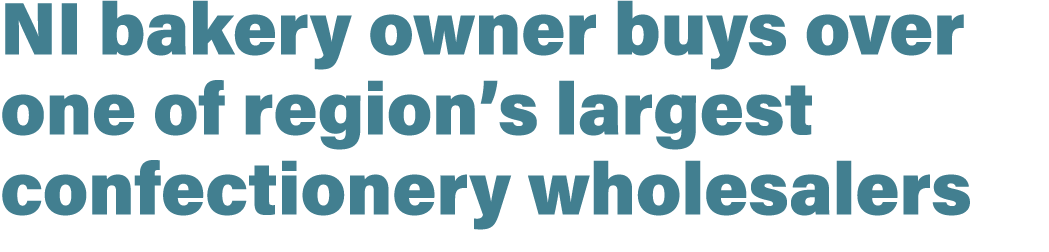 NI bakery owner buys over one of region’s largest confectionery wholesalers