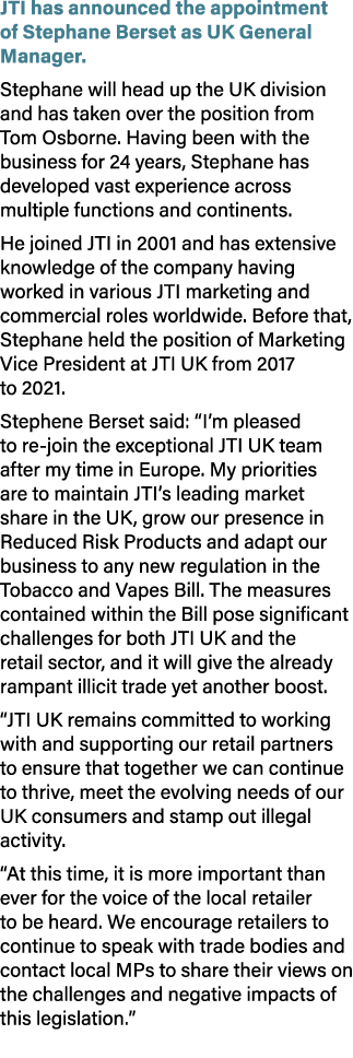 JTI has announced the appointment of Stephane Berset as UK General Manager. Stephane will head up the UK division and...