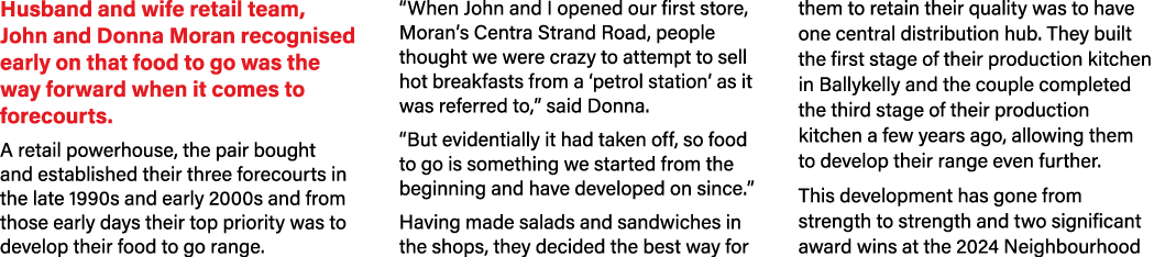Husband and wife retail team, John and Donna Moran recognised early on that food to go was the way forward when it co...