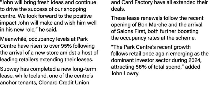 “John will bring fresh ideas and continue to drive the success of our shopping centre. We look forward to the positiv...