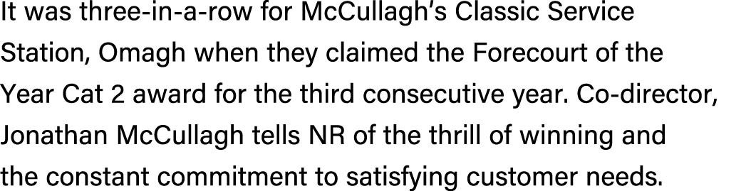 It was three in a row for McCullagh’s Classic Service Station, Omagh when they claimed the Forecourt of the Year Cat ...