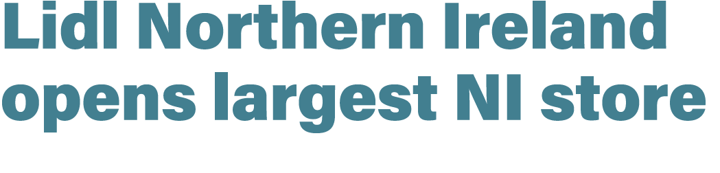 Lidl Northern Ireland opens largest NI store 