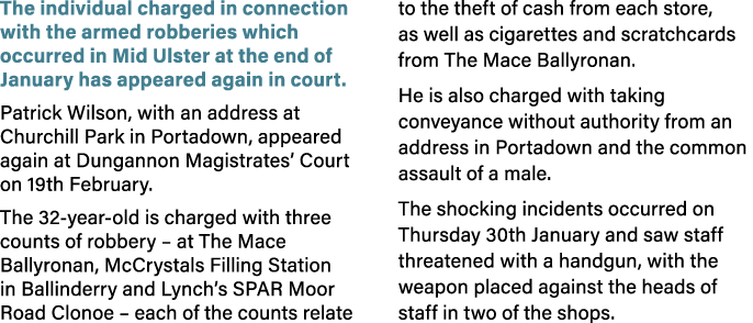 The individual charged in connection with the armed robberies which occurred in Mid Ulster at the end of January has ...