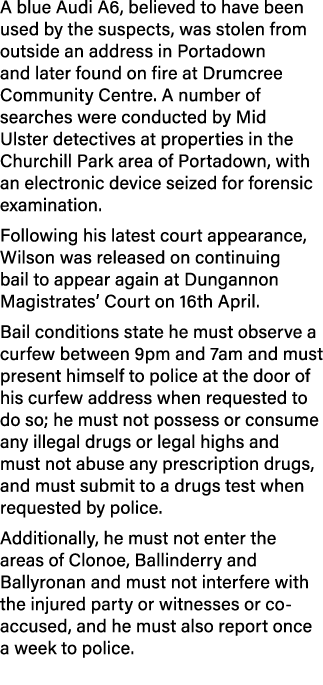 A blue Audi A6, believed to have been used by the suspects, was stolen from outside an address in Portadown and later...