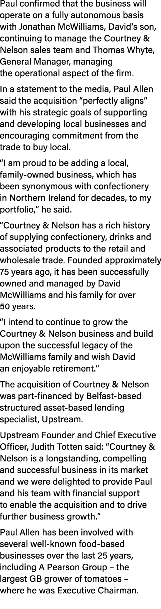 Paul confirmed that the business will operate on a fully autonomous basis with Jonathan McWilliams, David’s son, cont...