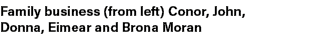 Family business (from left) Conor, John, Donna, Eimear and Brona Moran