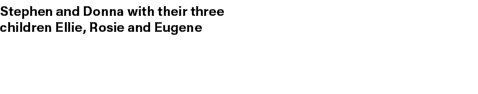 Stephen and Donna with their three children Ellie, Rosie and Eugene