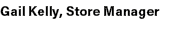 Gail Kelly, Store Manager 