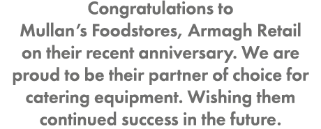 Congratulations to Mullan’s Foodstores, Armagh Retail on their recent anniversary. We are proud to be their partner o...