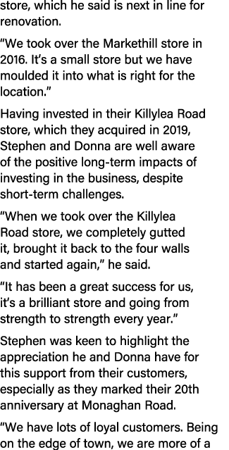 store, which he said is next in line for renovation. “We took over the Markethill store in 2016. It’s a small store b...