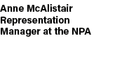 Anne McAlistair Representation Manager at the NPA