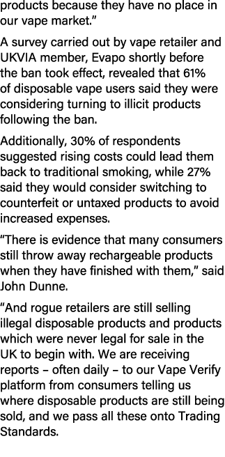 products because they have no place in our vape market.” A survey carried out by vape retailer and UKVIA member, Evap...