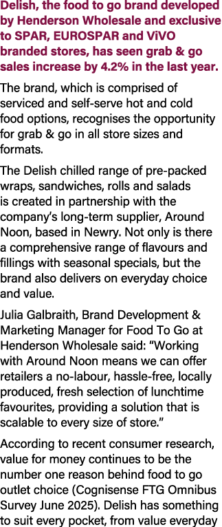 Delish, the food to go brand developed by Henderson Wholesale and exclusive to SPAR, EUROSPAR and ViVO branded stores...